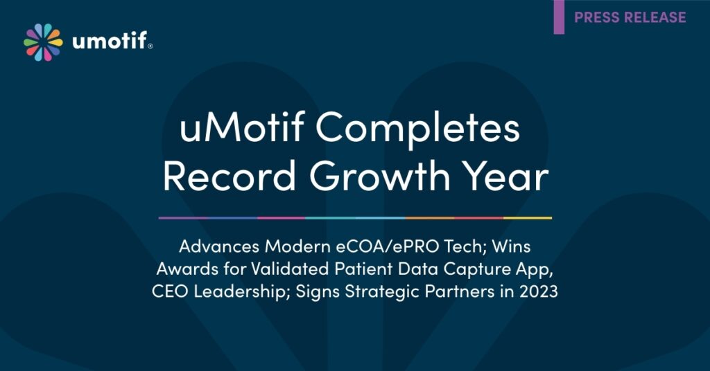 uMotif Completes Record Growth Year; Advances Modern eCOA/ePRO Tech; Wins Awards for Validated Patient Data Capture App, CEO Leadership; Signs Strategic Partners in 2023