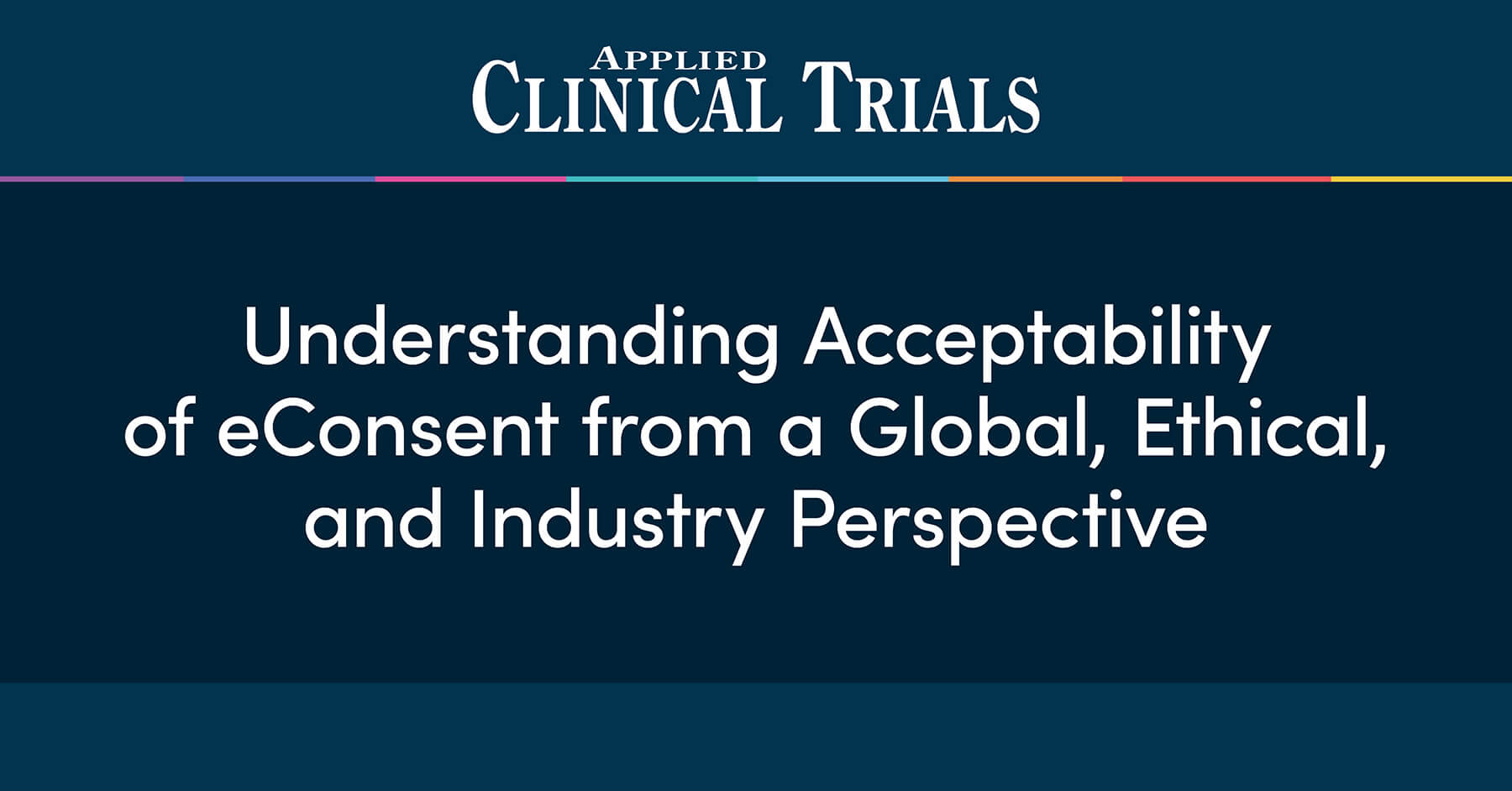 Understanding Acceptability of eConsent from a Global, Ethical, and Industry Perspective