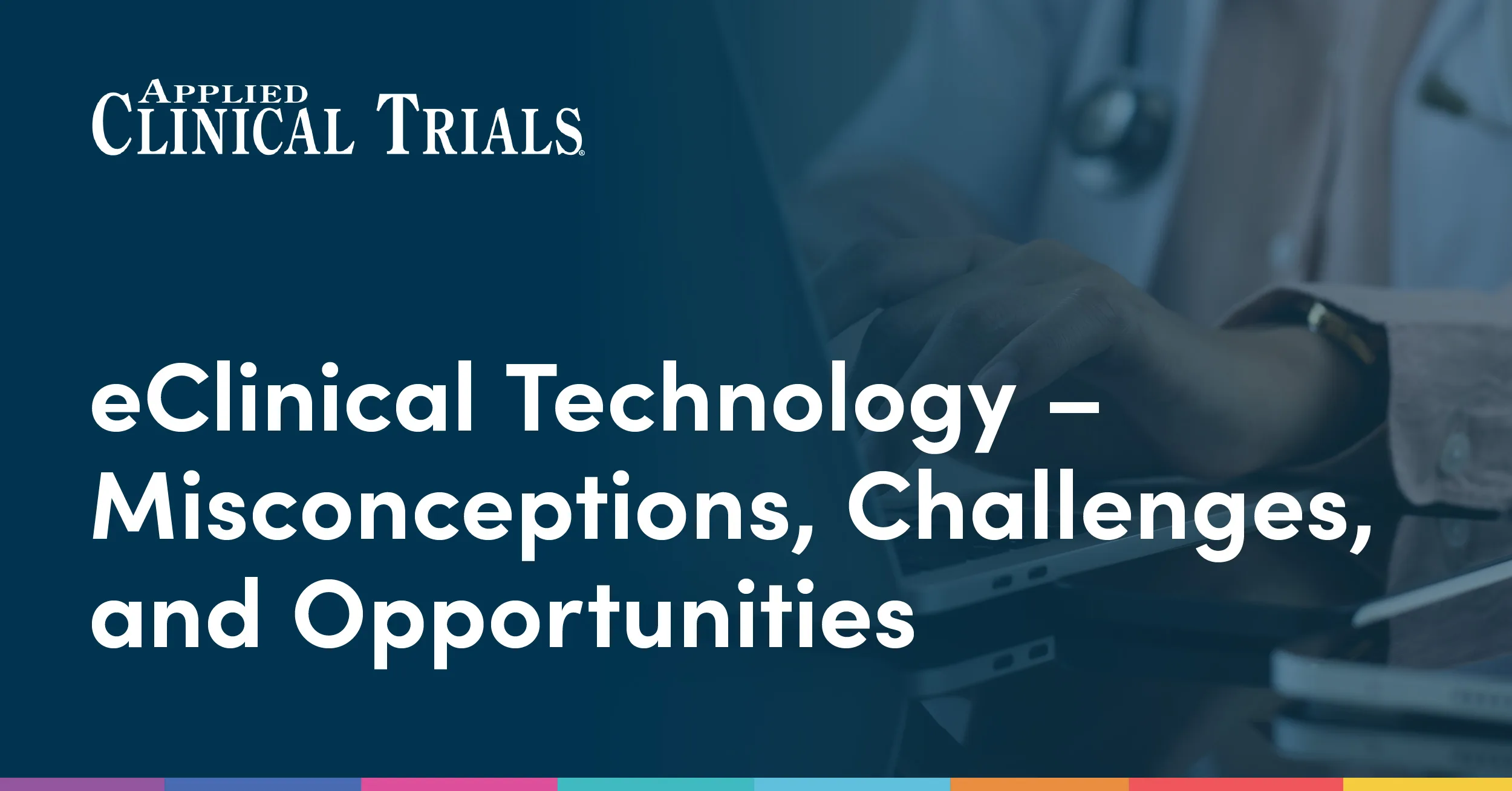 eClinical Technology – Misconceptions, Challenges, and Opportunities  