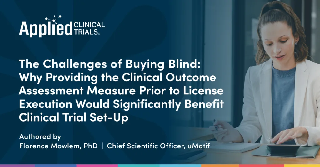 The Challenges of Buying Blind: Why Providing the Clinical Outcome Assessment Measure Prior to License Execution Would Significantly Benefit Clinical Trial Set-Up