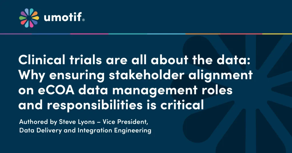 Umotif blog header graphic with company logo and headline about clinical trials data and the importance of stakeholder alignment on eCOA data management roles and responsibilities, authored by Steve Lyons Vice President Data Delivery and Integration Engineering, displayed on a dark blue background with colorful accent line and abstract radial design on the right side