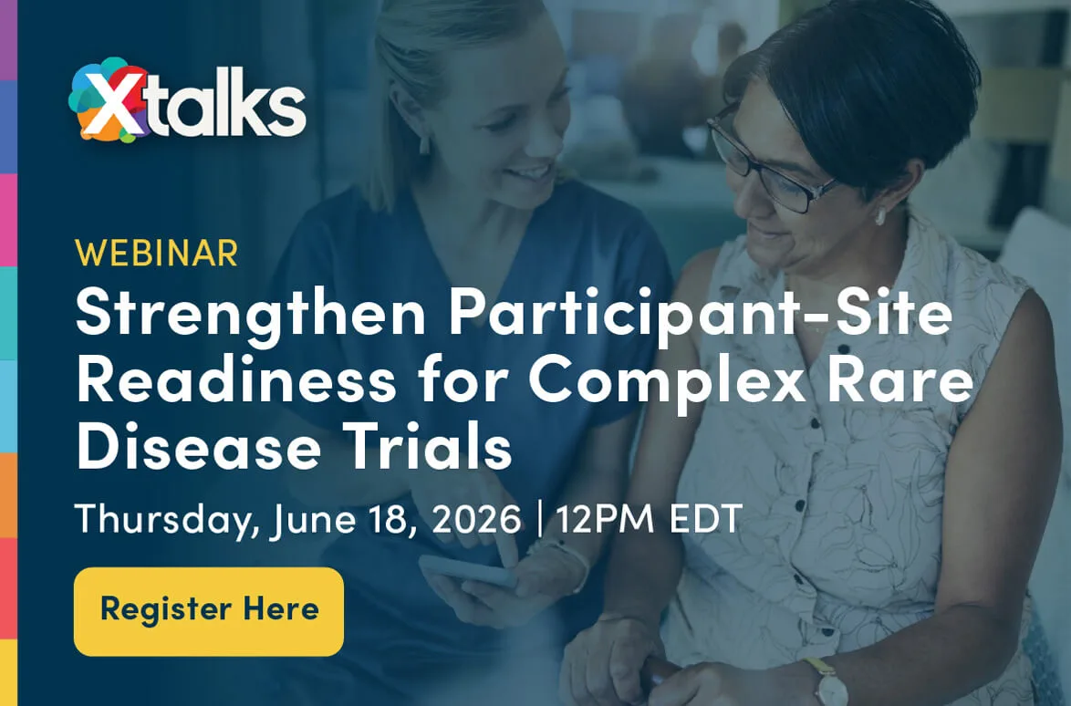 Xtalks webinar: Strengthen Participant-Site Readiness for Complex Rare Disease Trials — Thursday, June 18, 2026 at 12PM EDT. Click to register.
