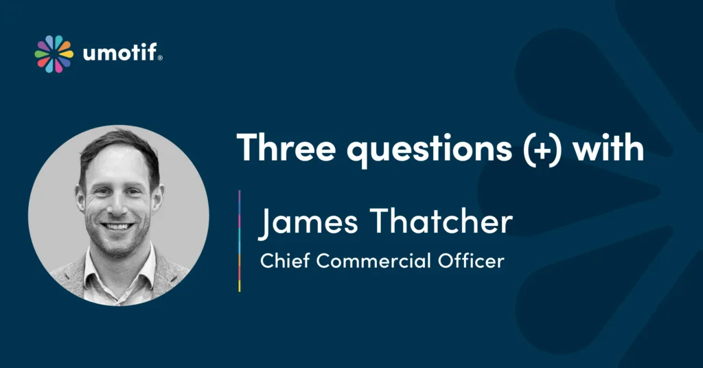 Three questions (+) with James Thatcher, Chief Commercial Officer at uMotif.